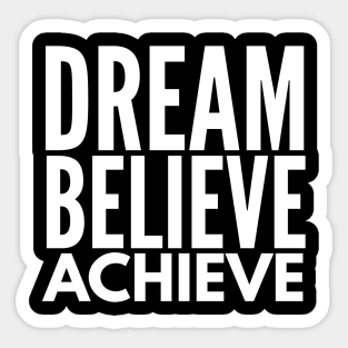 Dream Believe Achieve - Motivational Words Sticker